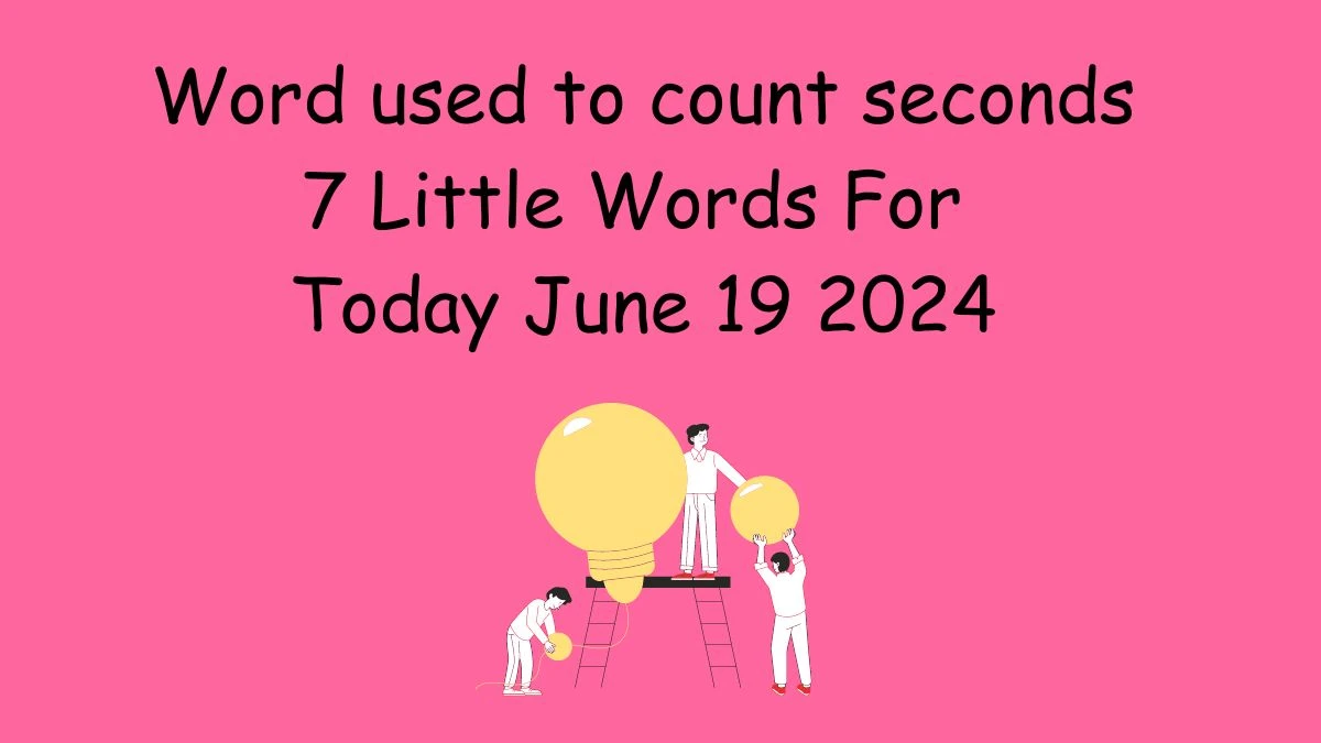 Word used to count seconds 7 Little Words Puzzle Answer from June 19, 2024