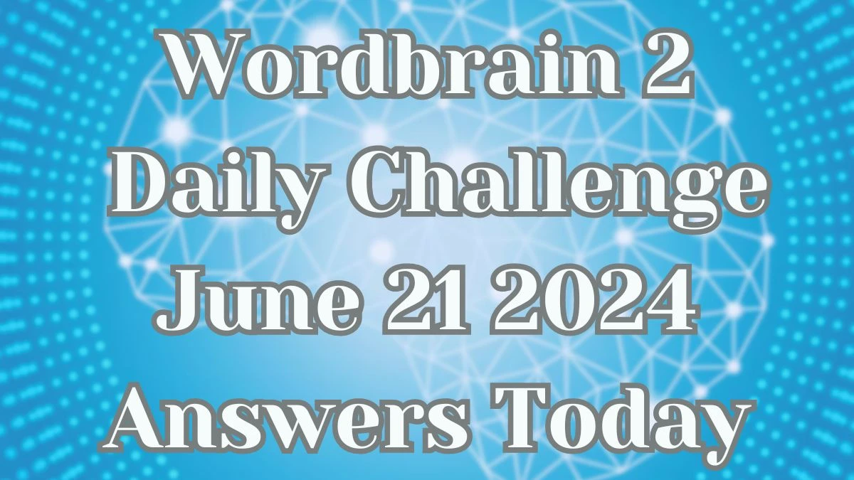 Wordbrain 2 Daily Challenge June 21 2024 Answers Today