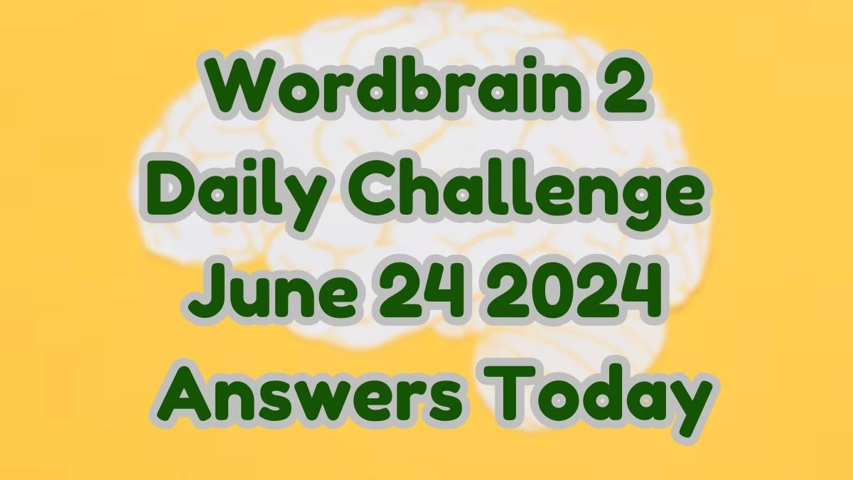 Wordbrain 2 Daily Challenge June 24 2024 Answers Today