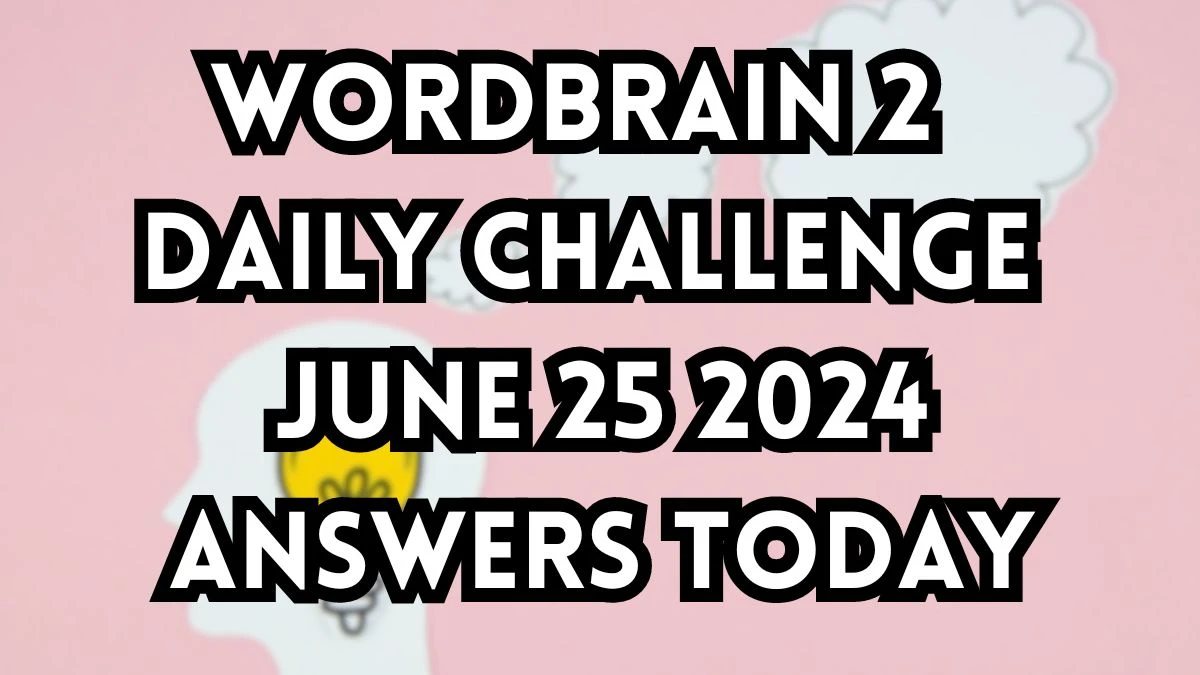 Wordbrain 2 Daily Challenge June 25 2024 Answers Today News