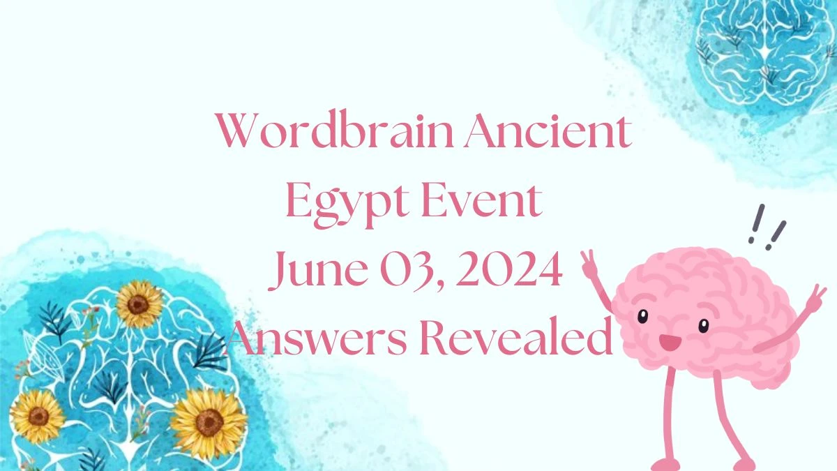 Wordbrain Ancient Egypt Event June 03, 2024 Answers Revealed