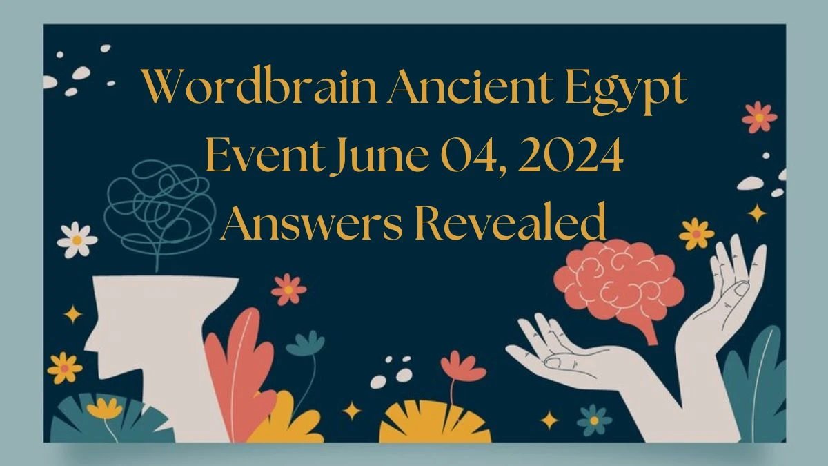 Wordbrain Ancient Egypt Event June 04, 2024 Answers Revealed