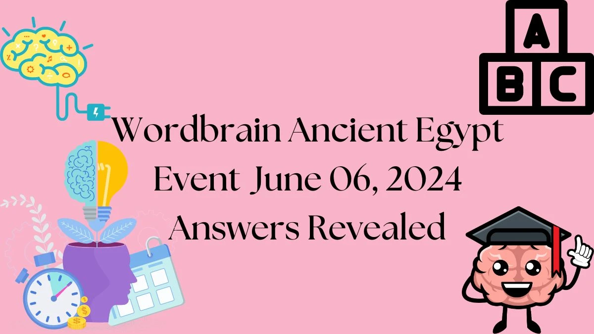 Wordbrain Ancient Egypt Event June 06, 2024 Answers Revealed