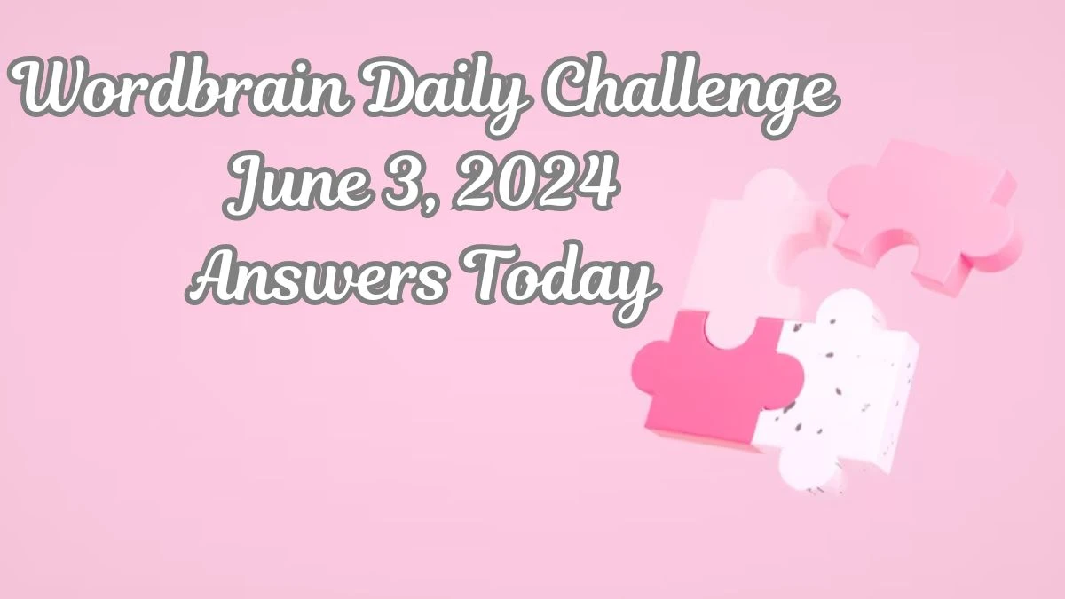 Wordbrain Daily Challenge  June 3, 2024 AnswersToday