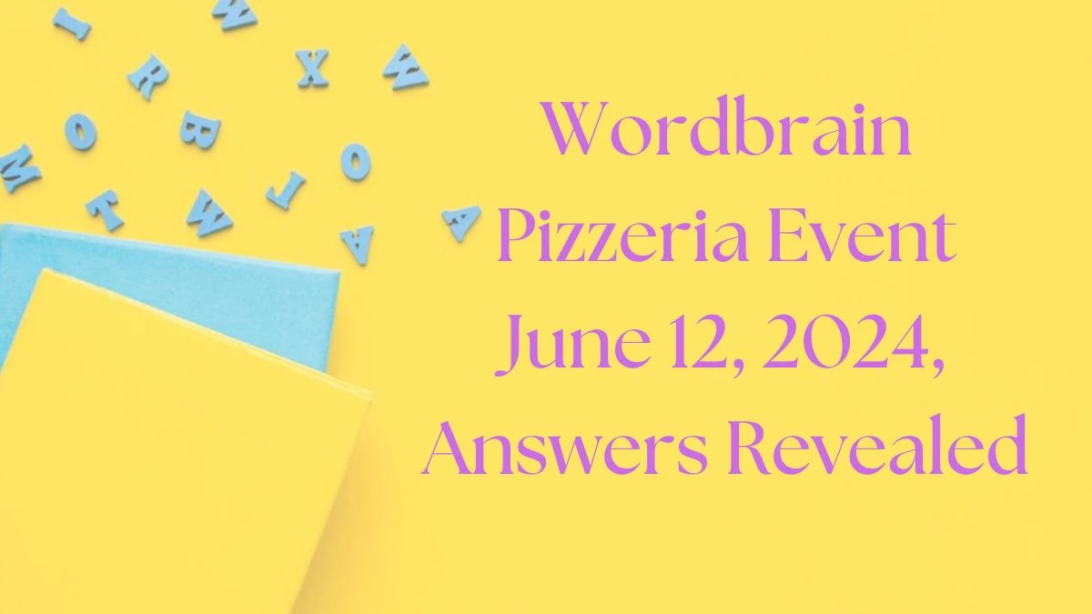 Wordbrain Pizzeria Event June 12, 2024, Answers Revealed