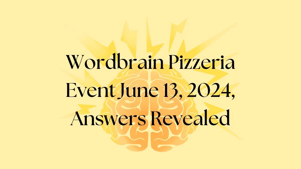 Wordbrain Pizzeria Event June 13, 2024, Answers Revealed