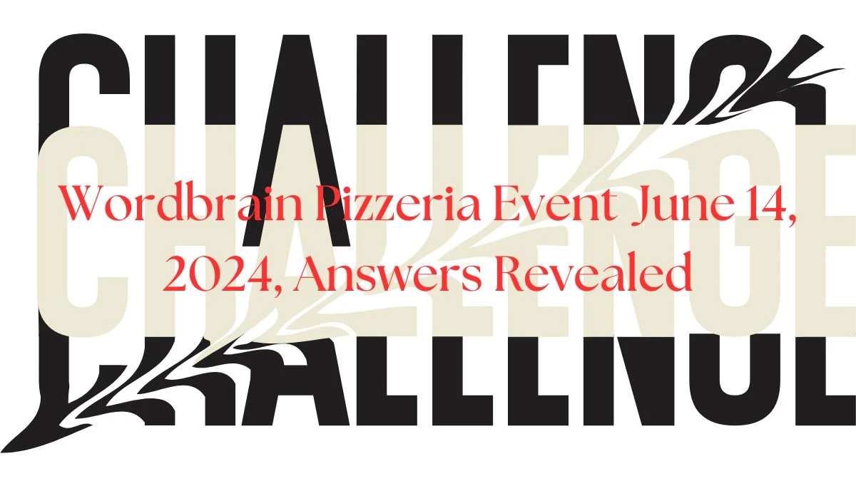 Wordbrain Pizzeria Event June 14, 2024, Answers Revealed