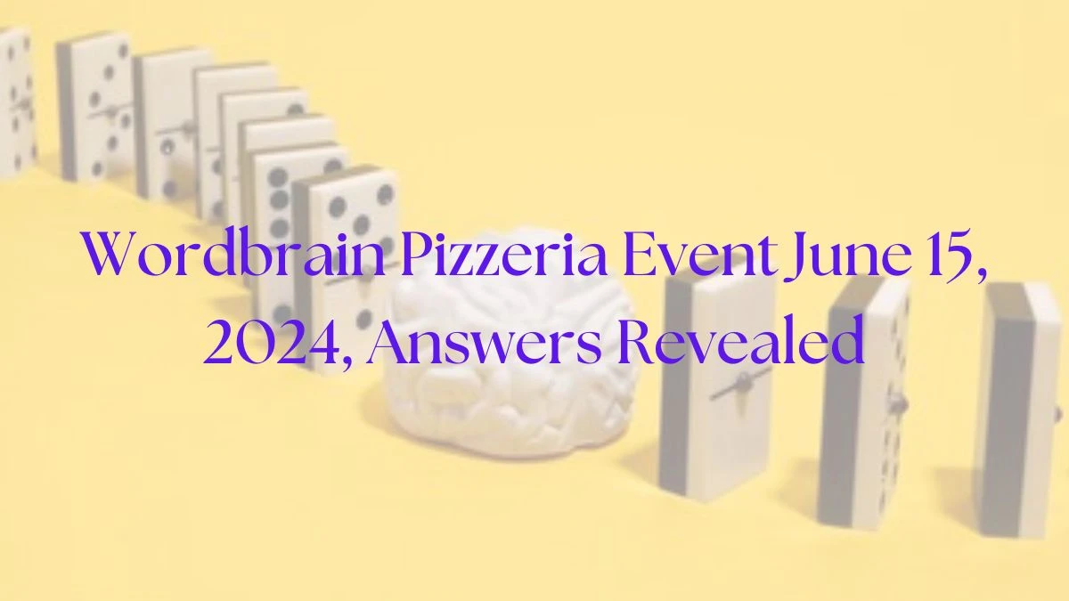 Wordbrain Pizzeria Event June 15, 2024, Answers Revealed