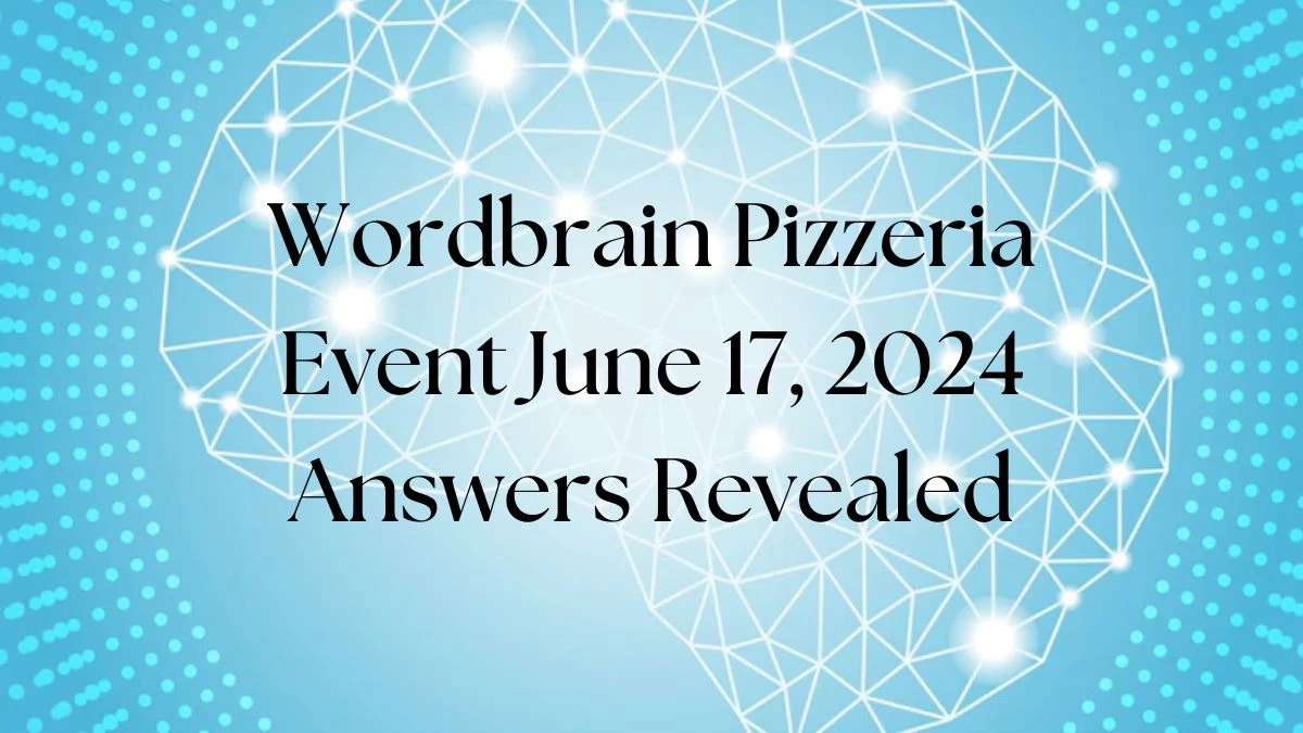Wordbrain Pizzeria Event June 17 2024 Answers Revealed