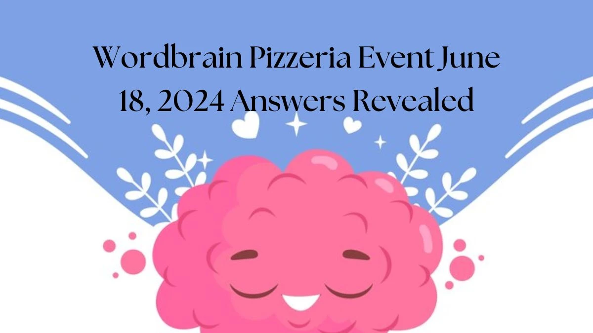 Wordbrain Pizzeria Event June 18, 2024 Answers Revealed