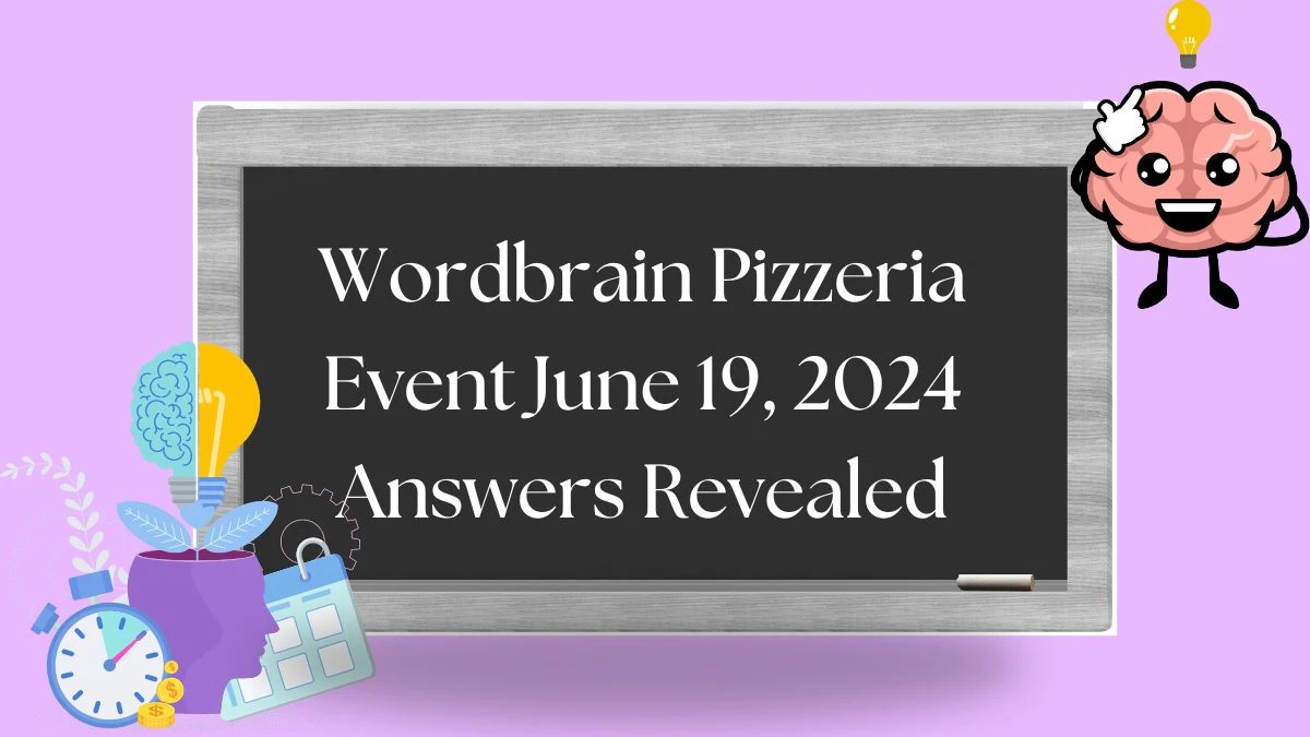 Wordbrain Pizzeria Event June 19, 2024 Answers Revealed News