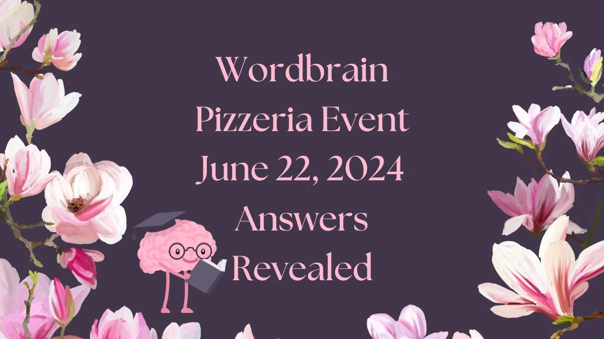 Wordbrain Pizzeria Event June 22, 2024 Answers Revealed