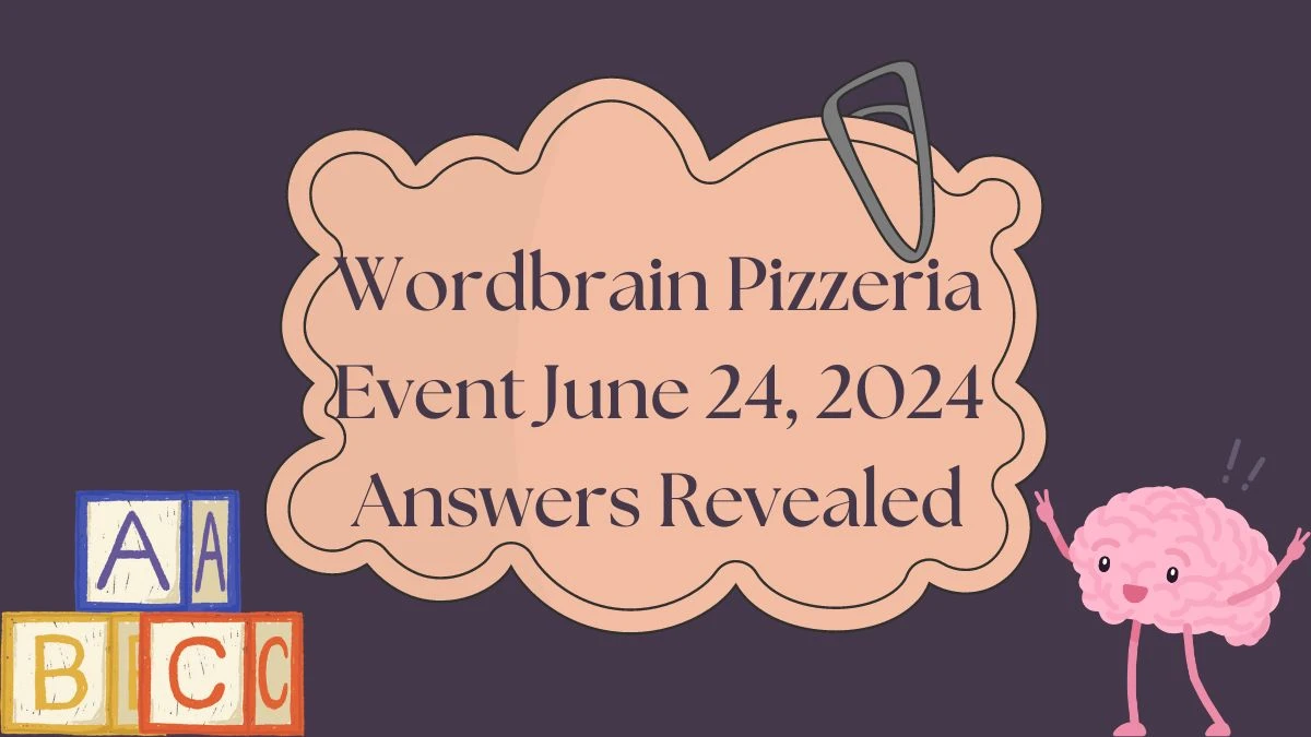 Wordbrain Pizzeria Event June 24, 2024 Answers Revealed