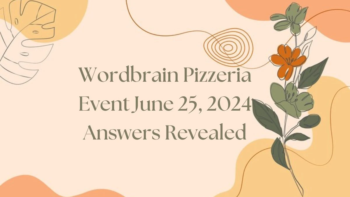 Wordbrain Pizzeria Event June 25, 2024 Answers Revealed