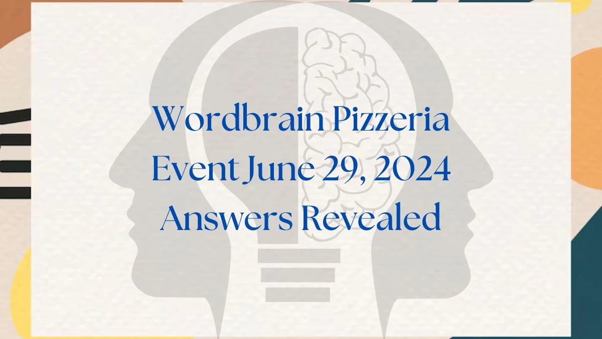 Wordbrain Pizzeria Event June 29, 2024 Answers Revealed