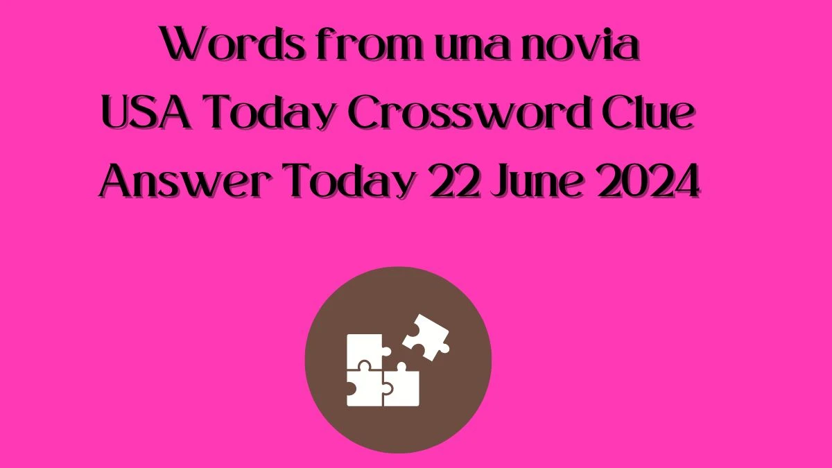 USA Today Words from una novia Crossword Clue Puzzle Answer from June 22, 2024