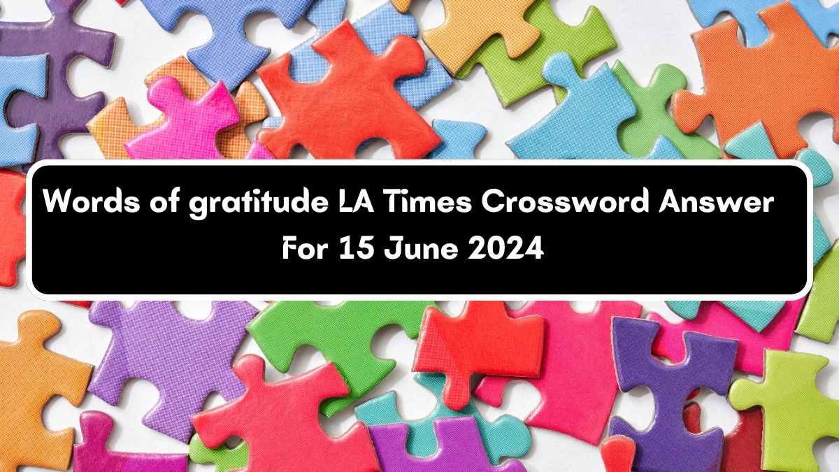 Words of gratitude LA Times Crossword Clue Puzzle Answer from June 15, 2024