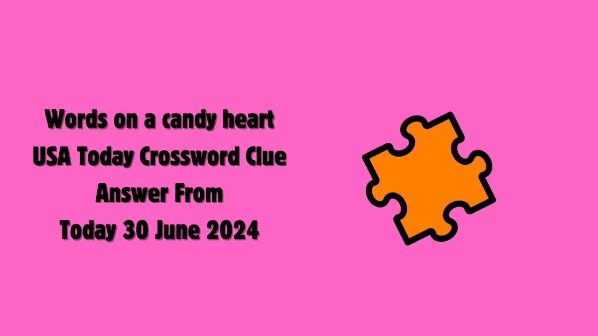USA Today Words on a candy heart Crossword Clue Puzzle Answer from June 30, 2024