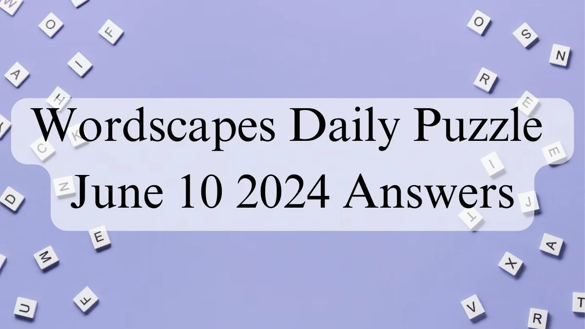 Wordscapes Daily Puzzle June 10 2024 Answers