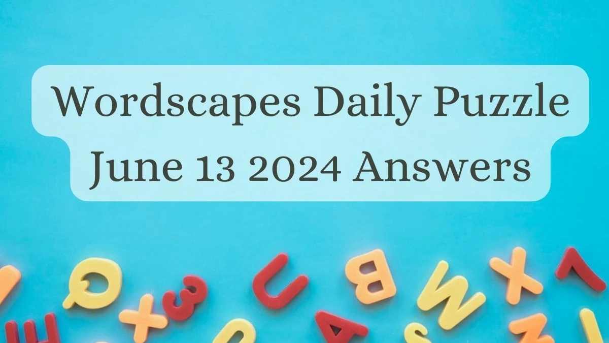 Wordscapes Daily Puzzle June 13 2024 Answers