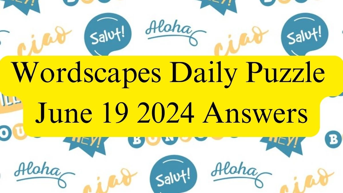Wordscapes Daily Puzzle June 19 2024 Answers