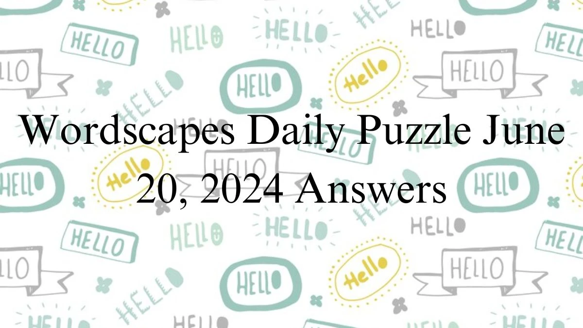 Wordscapes Daily Puzzle June 20, 2024 Answers