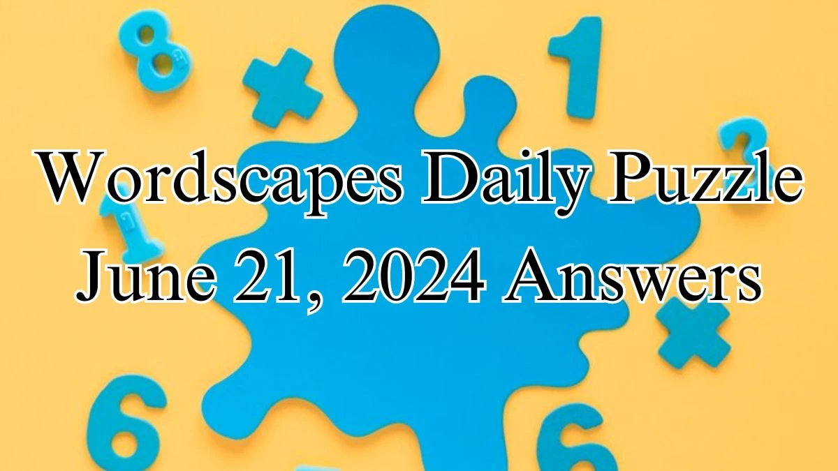 Wordscapes Daily Puzzle June 21, 2024 Answers
