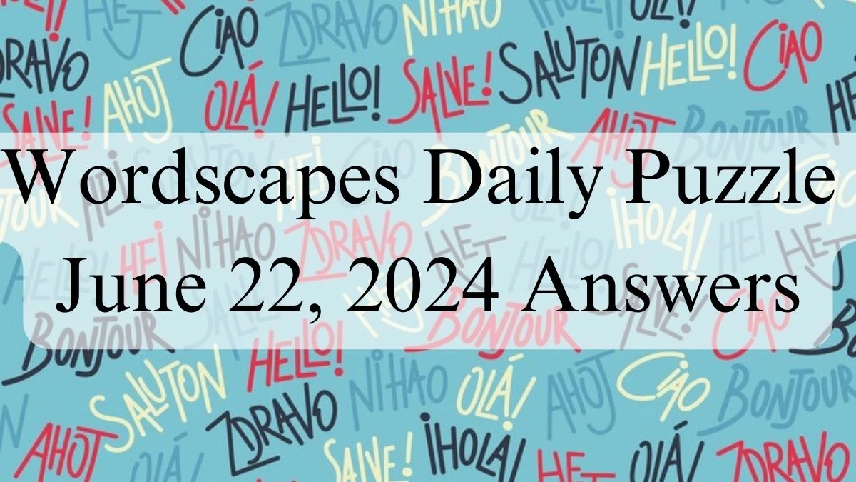 Wordscapes Daily Puzzle June 22, 2024 Answers