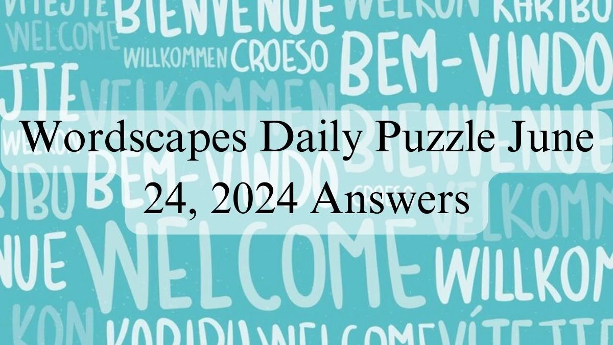 Wordscapes Daily Puzzle June 24, 2024 Answers