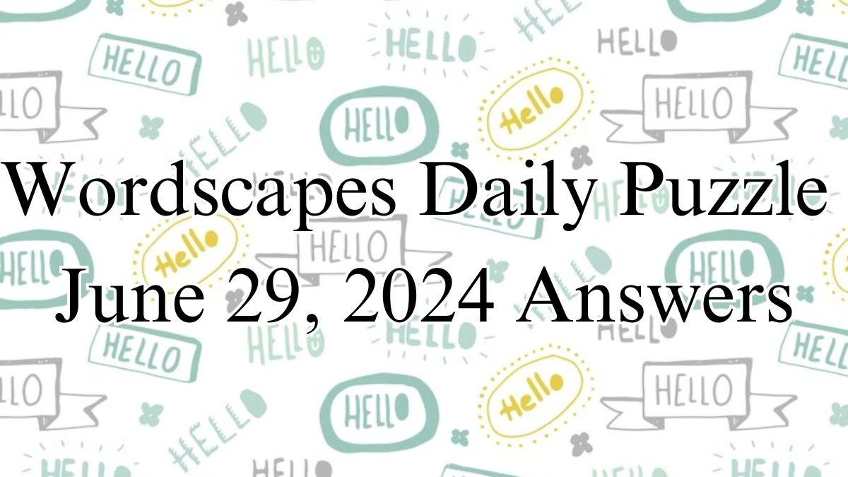 Wordscapes Daily Puzzle June 29, 2024 Answers