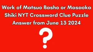 NYT Work of Matsuo Basho or Masaoka Shiki Crossword Clue Puzzle Answer from June 13, 2024