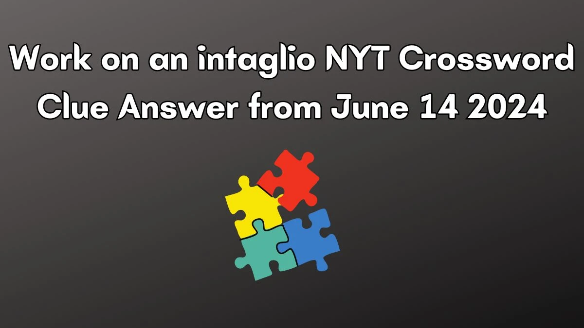 Work on an intaglio NYT Crossword Clue Puzzle Answer from June 14, 2024