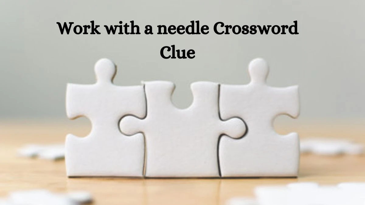 Work with a needle Daily Commuter Crossword Clue Puzzle Answer from June 27, 2024