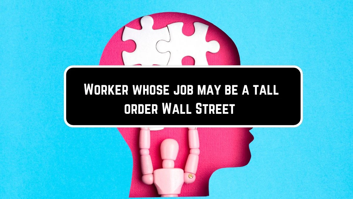 Worker whose job may be a tall order Wall Street Crossword Clue Puzzle Answer from June 07 2024