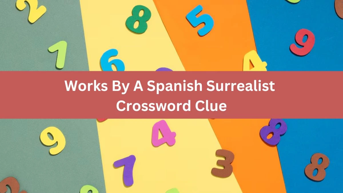 Universal Works By A Spanish Surrealist Crossword Clue Puzzle Answer from June 26, 2024