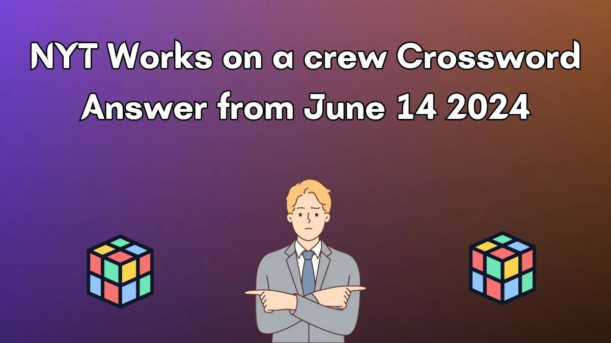 Works on a crew NYT Crossword Clue Puzzle Answer from June 14, 2024