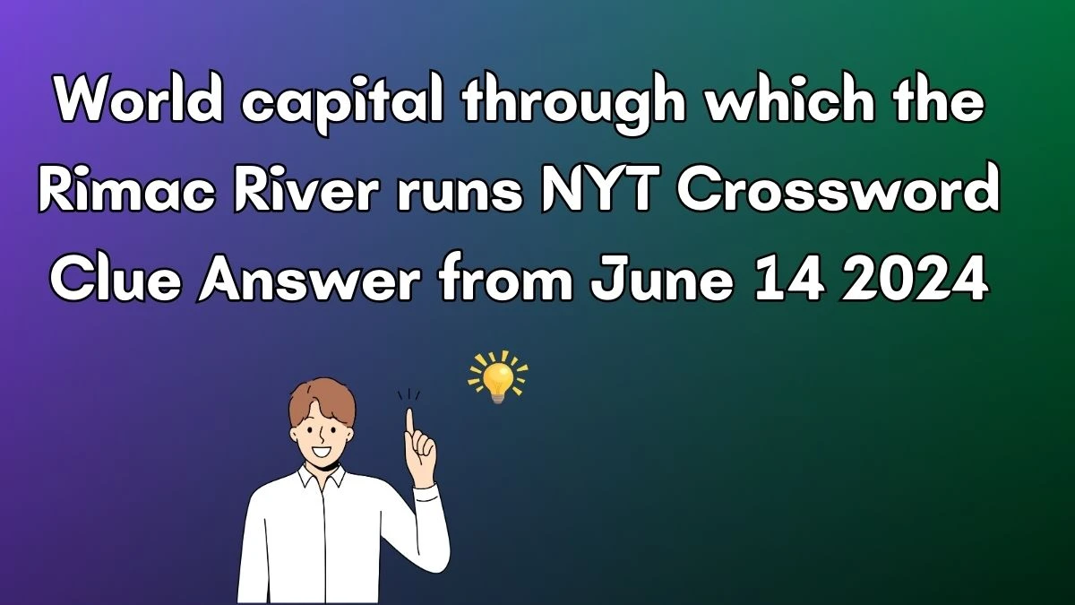 NYT World capital through which the Rimac River runs Crossword Clue Puzzle Answer from June 14, 2024