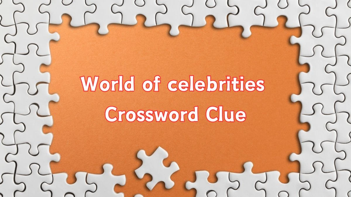 World of celebrities Crossword Clue Puzzle Answer from June 21, 2024