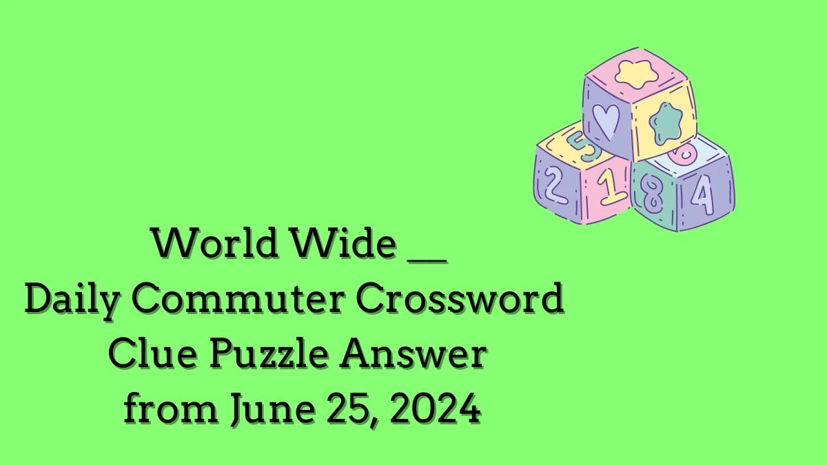 World Wide __ Daily Commuter Crossword Clue Puzzle Answer from June 25, 2024