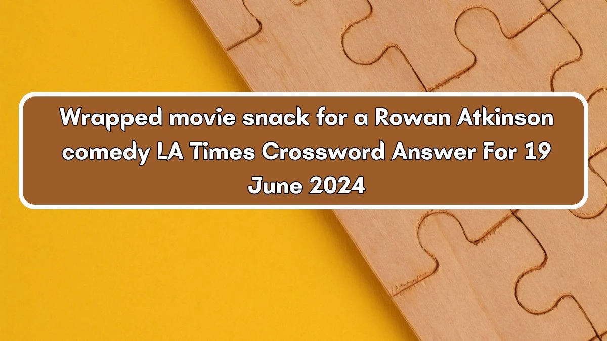 Wrapped movie snack for a Rowan Atkinson comedy LA Times Crossword Clue Puzzle Answer from June 19, 2024