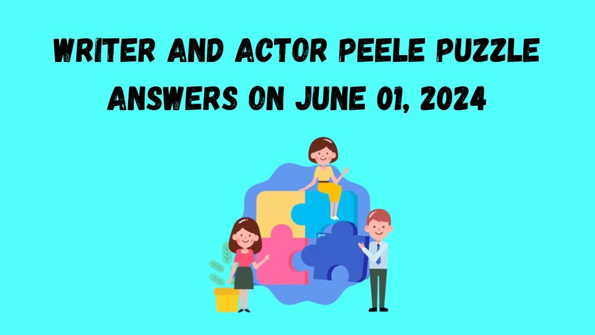 Writer and actor peele Puzzle Answers on June 01, 2024