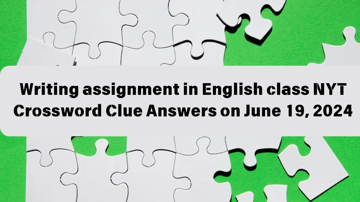 Writing assignment in English class NYT Crossword Clue Answers on June 19, 2024
