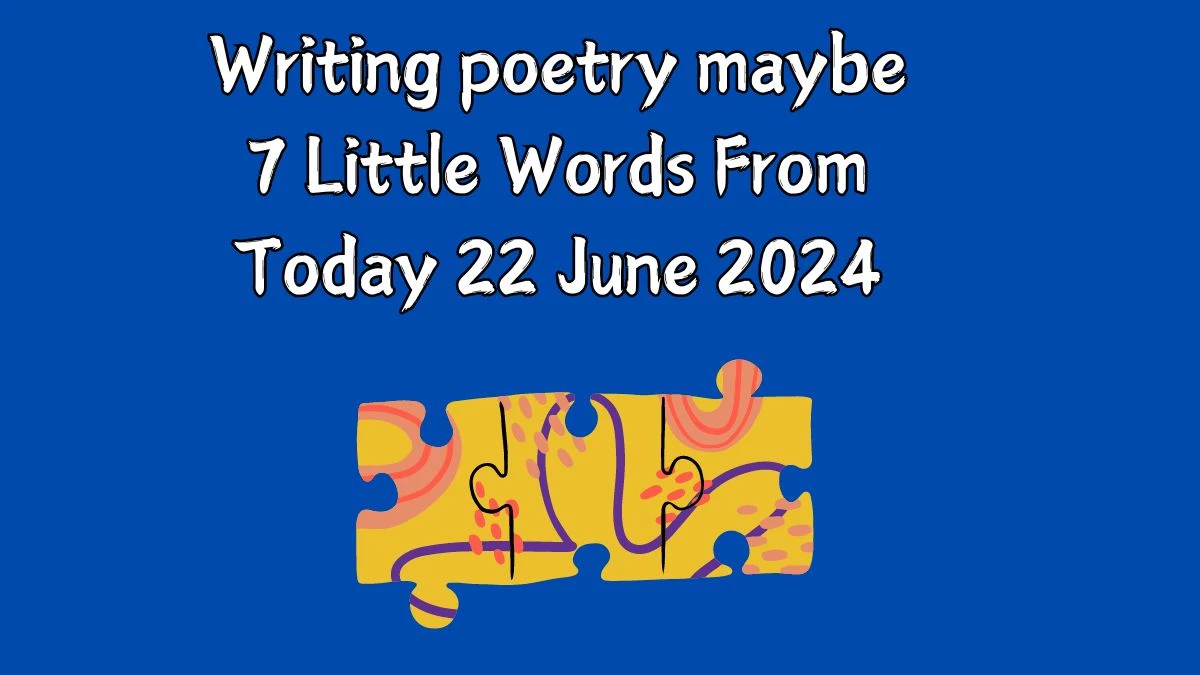 Writing poetry maybe 7 Little Words Puzzle Answer from June 22, 2024