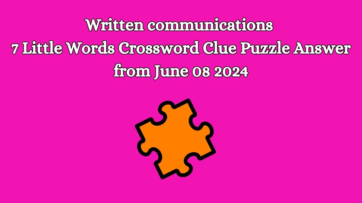 Written communications 7 Little Words Crossword Clue Puzzle Answer from June 08 2024