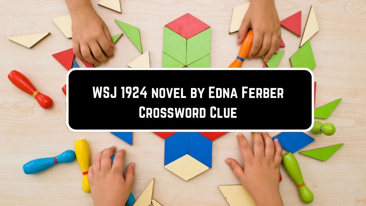 WSJ 1924 novel by Edna Ferber Crossword Clue Puzzle Answer from June 07 2024