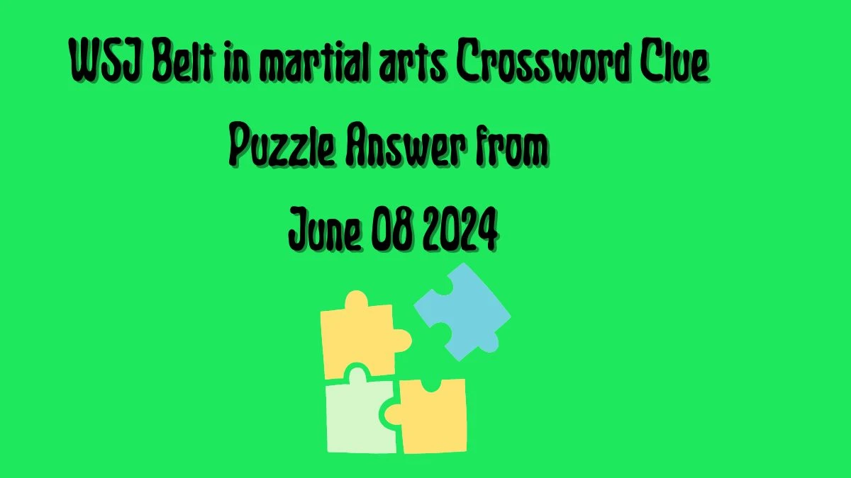 WSJ Belt in martial arts Crossword Clue Puzzle Answer from June 08 2024
