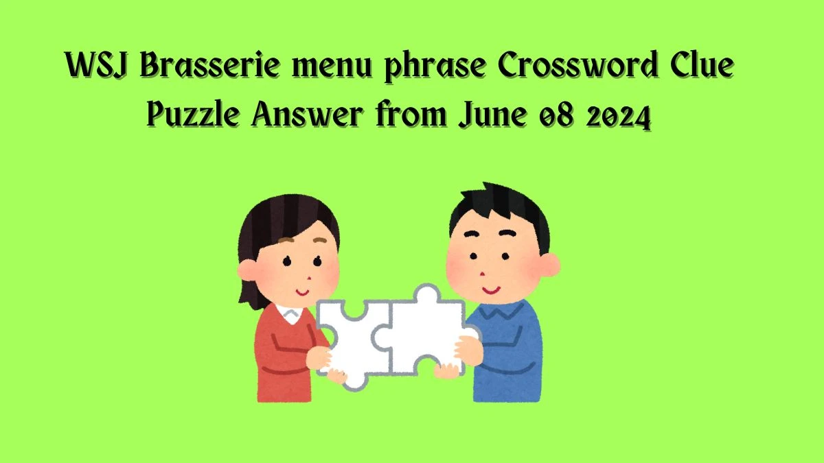 WSJ Brasserie menu phrase Crossword Clue Puzzle Answer from June 08 2024
