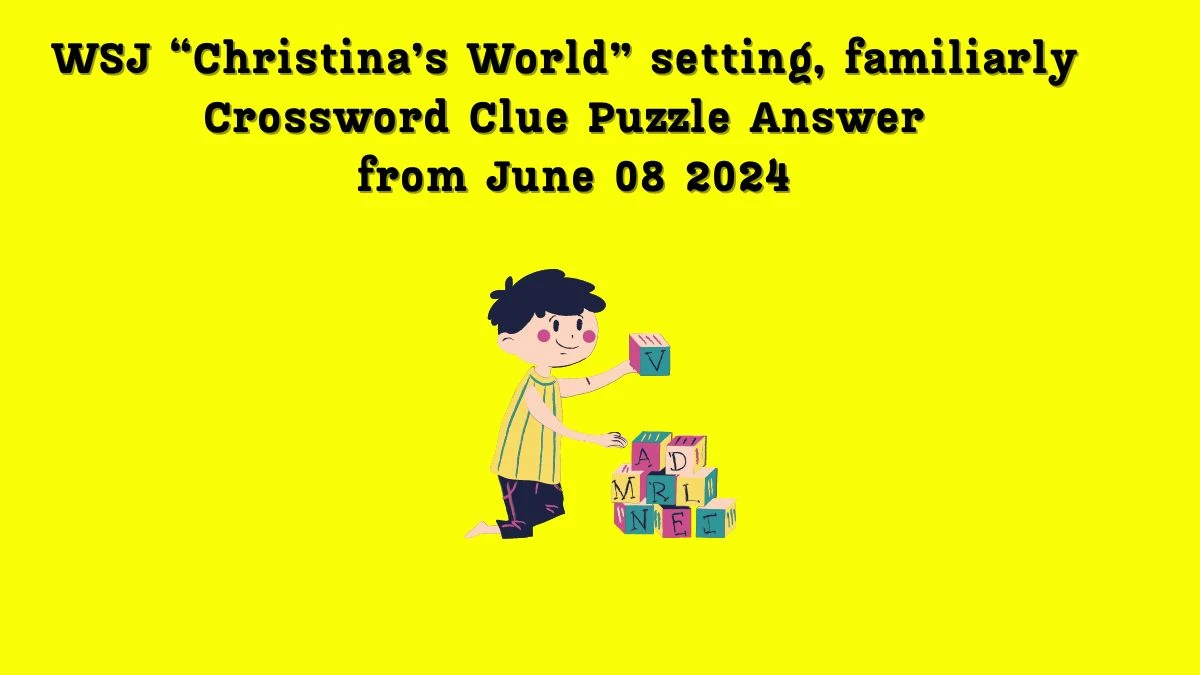 WSJ “Christina’s World” setting, familiarly Crossword Clue Puzzle Answer from June 08 2024