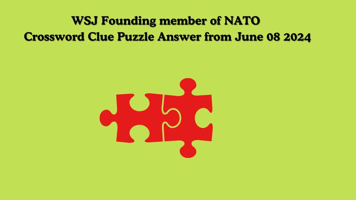 WSJ Founding member of NATO Crossword Clue Puzzle Answer from June 08 2024