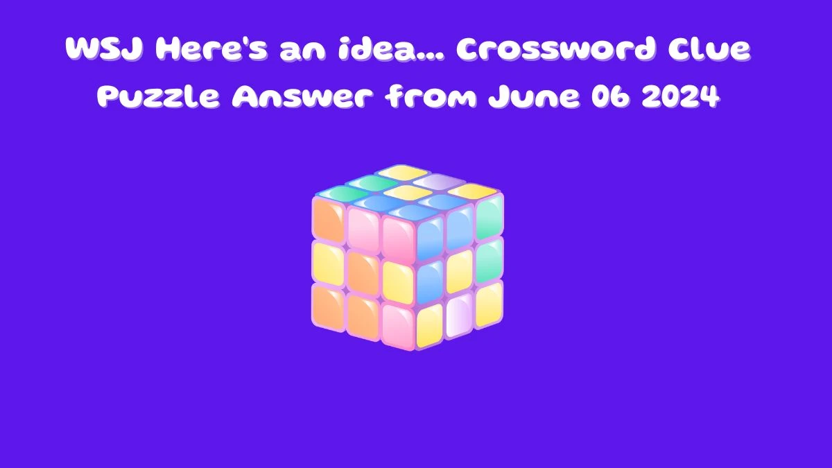 WSJ Here's an idea... Crossword Clue Puzzle Answer from June 06 2024